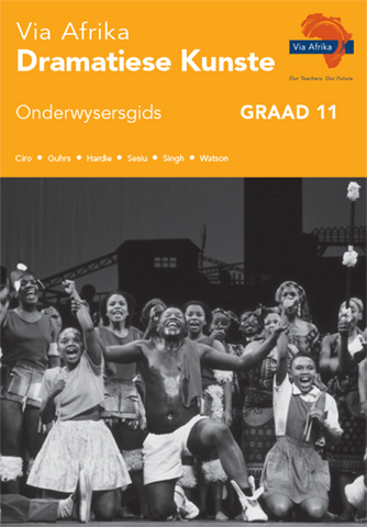 Via Afrika Dramatiese Kunste Graad 11 Onderwysersgids (Printed book.)