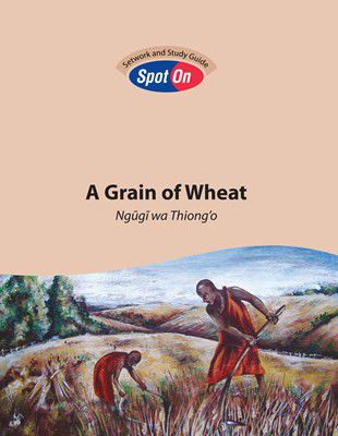 Grain of Wheat, A - Spot On Setwork and Study Guide