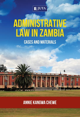 Administrative Law in Zambia: Cases and Materials