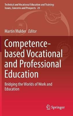 Competence-based Vocational and Professional Education - Bridging the Worlds of Work and Education (Hardcover, 1st ed. 2017)