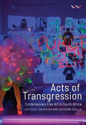 Acts Of Transgression - Contemporary Live Art In South Africa (Paperback)