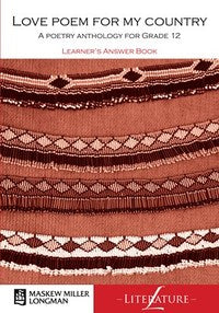 Love poem for my country: A poetry anthology for Grade 12 (MML Literature - Learner's Answer Book)