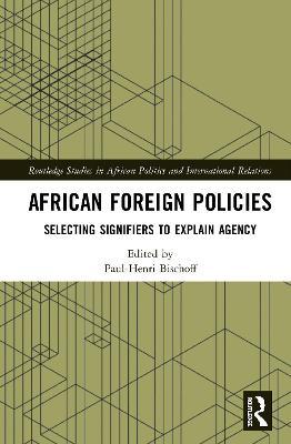 African Foreign Policies : Selecting Signifiers to Explain Agency