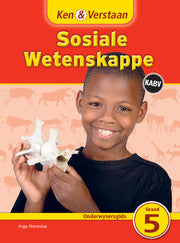 Ken & Verstaan Sosiale Wetenskappe Onderwysersgids Graad 5