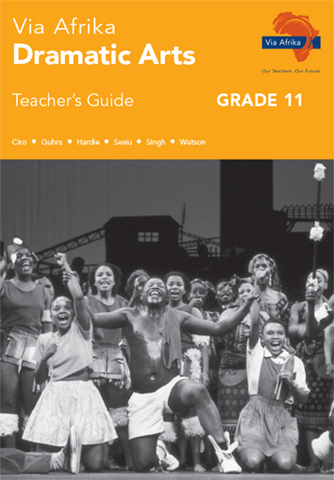 Via Afrika Dramatic Arts Grade 11 Teacher’s Guide