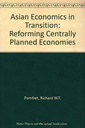 Asian Economies in Transition : Reforming Centrally Planned Economies