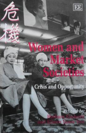 WOMEN AND MARKET SOCIETIES : Crisis and Opportunity