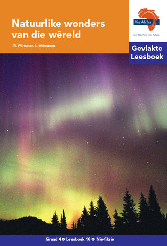 "Via Afrika Afrikaans Huistaal Intermediêre Fase Gevlakte Leesboek 10: Natuurlike wonders van die wêreld (Printed book.)"