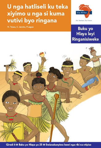 "Via Afrika Xitsonga Home Language Intermediate Phase Graded Reader 25: U nga hatliseli ku teka xiyimo u nga si kuma vutivi byo ringana (Printed book.)"