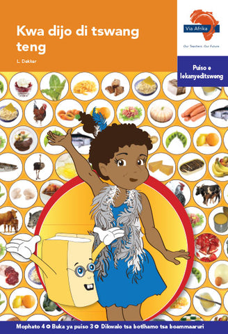 "Via Afrika Setswana Home Language Intermediate Phase Graded Reader 3: Kwa dijo di tswang teng (Printed book.)"