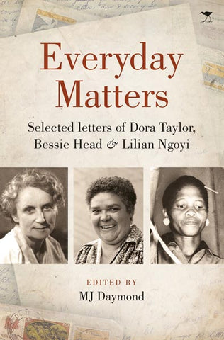 Everyday Matters: Selected Letters of Dora Taylor, Bessie Head & Lilian Ngoyi