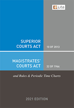 Superior Courts Act 10 of 2013 & Magistrates' Courts Act 32 of 1944 and Rules & Periodic Time Charts Handbook 10e (2021)