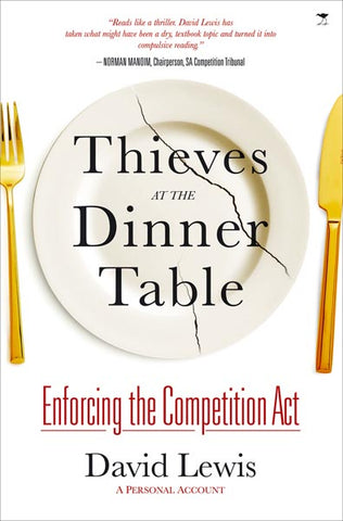 Thieves at the Dinner Table: Enforcing the Competition Act in SA