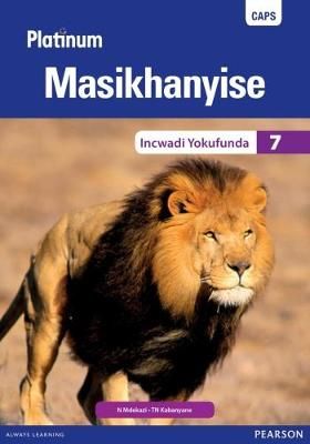 Platinum Masikhanyise Grade 7 Reader (IsiXhosa Home Language): (Core Reader)