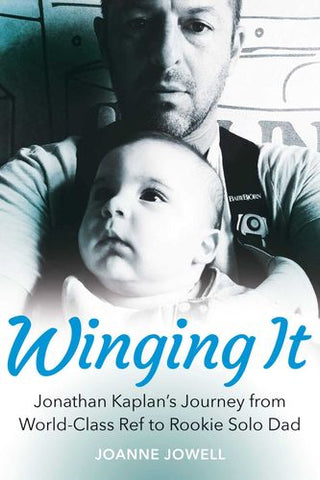 Winging It - Jonathan Kaplan's Journey From World-Class Ref To Rookie Solo Dad (Paperback)