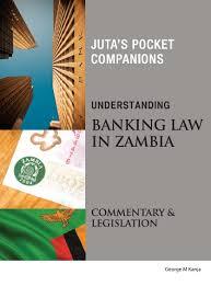Understanding Banking Law in Zambia: Commentary and Legislation (Juta's Pocket Companions) (2015),1st Edition