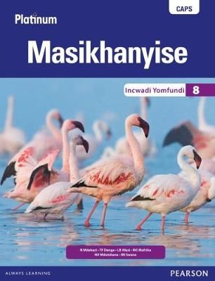 Platinum Masikhanyise Grade 8 Learner's Book (IsiXhosa Home Language): (Learner's book)