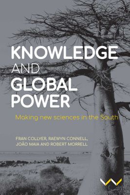 Knowledge And Global Power - Making New Sciences In The South (Paperback)