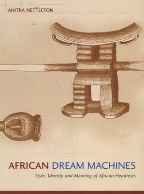 African Dream Machines - Style, Identity and Meaning of African Headrests (Paperback)
