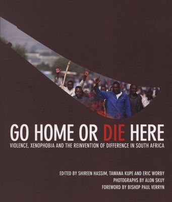 Go Home or Die Here - Violence, Xenophobia and the Reinvention of Difference in South Africa (Paperback)