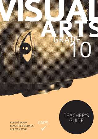 Visual Arts Grade 10 Teacher's Guide Louw; Beukes; van Wyk;
