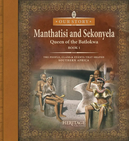 Manthatisi and Sekonyela: Queen of the Batlokwa (Book 1 of 2)