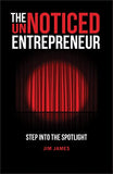 The UnNoticed Entrepreneur: Step Into the Spotlight