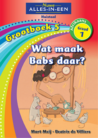 Nuwe Alles-In-Een Graad 1 Huistaal Grootboek 5: Wat maak Babs daar?