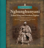 Nghunghunyani: Exiled Chief and Freedom Fighter