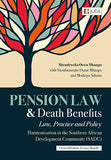 Pension Law and Death Benefits: Law, Practice and Policy Harmonisation in the SADC (2022), 1st Edition