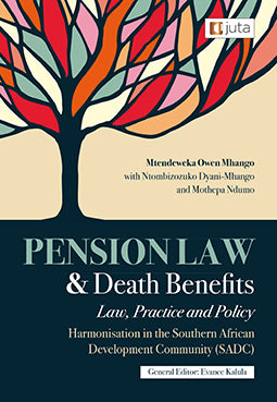 Pension Law and Death Benefits: Law, Practice and Policy Harmonisation in the SADC (2022), 1st Edition