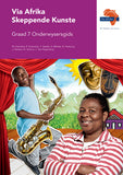 Via Afrika Skeppende Kunste Graad 7 Onderwysersgids (Printed book.)