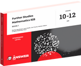 The Answer Series: Grade 10-12 Further Studies Maths IEB – Book 1 (Standard level)
