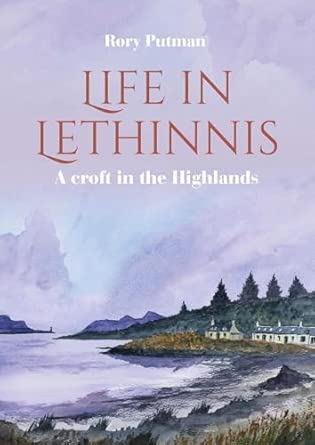 Life in Lethinnis: A croft in the Highlands