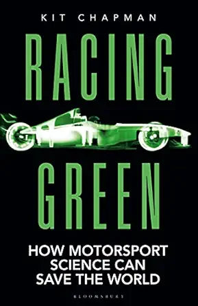 Racing Green: How Motorsport Science Can Save the World – THE RAC MOTORING BOOK OF THE YEAR