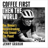 Coffee First, Then the World: One Woman's Record-Breaking Pedal Around the Planet  (Audible Audiobook)