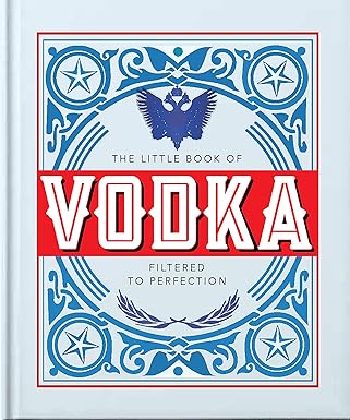 The Little Book of Vodka: Filtered to Perfection (Little Books of Food & Drink)
