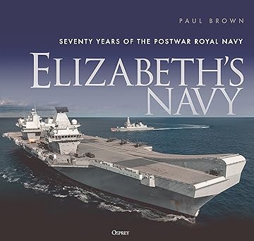Elizabeth’s Navy: Seventy Years of the Postwar Royal Navy