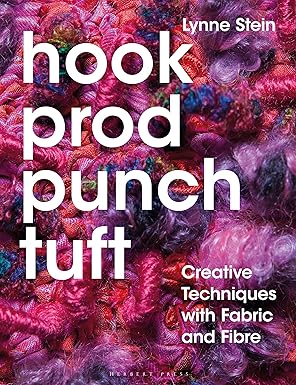 Hook, Prod, Punch, Tuft: Creative Techniques with Fabric and Fibre
