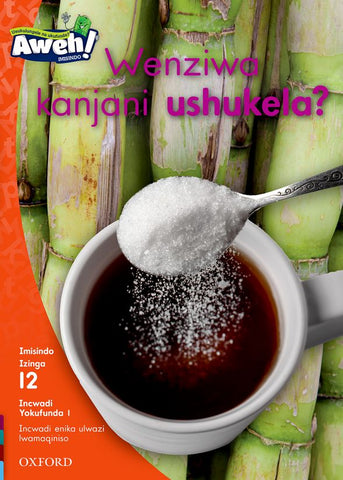Aweh! IsiZulu Reading Scheme Grade 3 Level 12 Reader 1 Wenziwa kanjani ushukela?