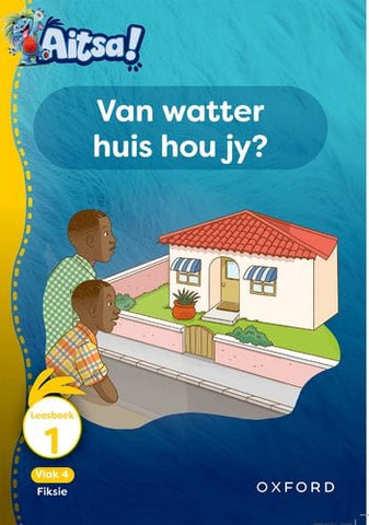 Aitsa! Graad 1 Vlak 4 Leesboek 1: Van watter huis hou jy?