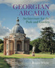 Georgian Arcadia Architecture for the Park and Garden