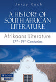 History of South African literature Part One, A – Afrikaans literature 17th - 19th centuries (ePub)