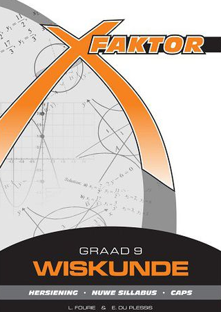 X-Faktor Wiskunde Graad 9 Studiegids Fourie; Du Plessis