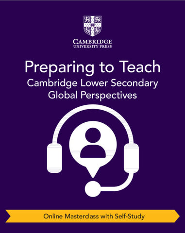 Cambridge Lower Secondary Global Perspectives Preparing to Teach (Online Masterclass with Self-Study)