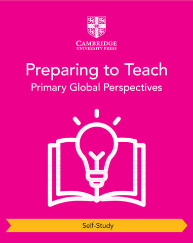 Cambridge Primary Global Perspectives Preparing to Teach (Self-Study)