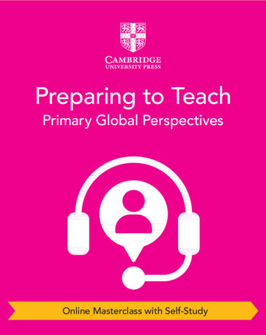 Cambridge Primary Global Perspectives Preparing to Teach (Online Masterclass with Self-Study)