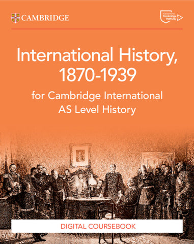 Cambridge International AS Level History International History 1870–1939 Digital Coursebook (2 Years)