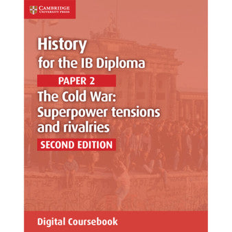 DIGITAL - History for the IB Diploma Paper 2 Second edition The Cold War: Superpower Tensions and Rivalries Digital Coursebook (2 years)