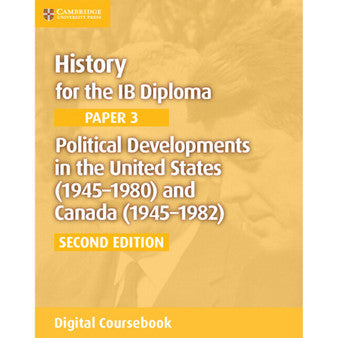 DIGITAL - History for the IB Diploma Paper 3: Political Developments in the United States (1945–1980) and Canada (1945–1982) Digital Coursebook (2 years)